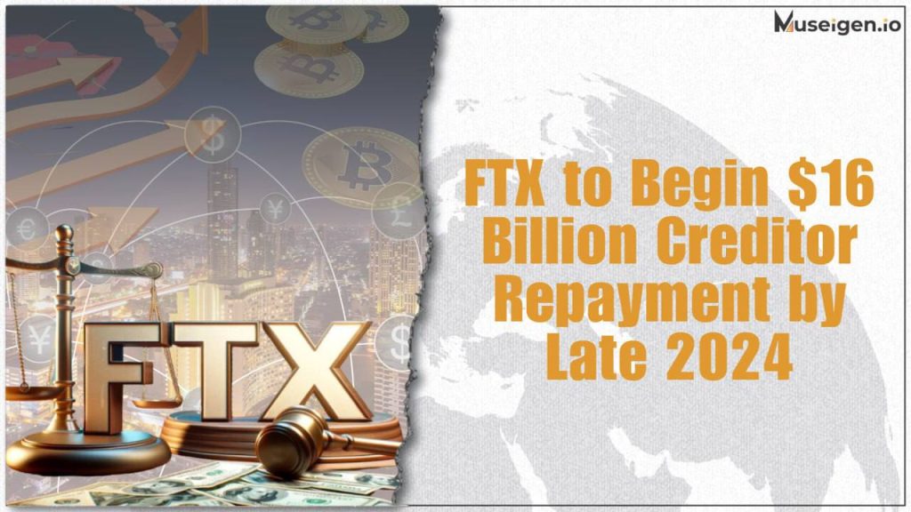 FTX announces $16 billion repayment plan for creditors by the end of 2024.