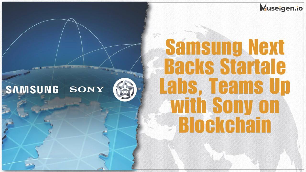 Samsung Next and Startale Labs collaborate on Sony’s blockchain project, Soneium.