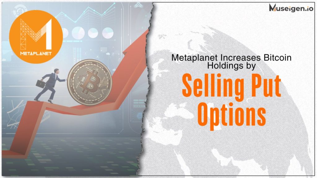 Metaplanet increases Bitcoin holdings by selling 233 put options, earning BTC premiums.